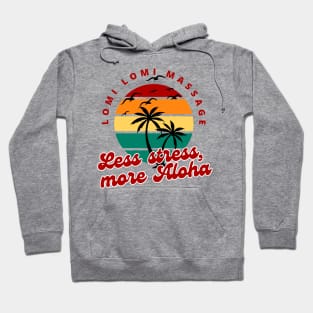 Lomi lomi Massage Less Stress More Aloha | Massage Therapist | Therapy | Funny | Relaxation | Massage | Masseuse | Reflexology Hoodie